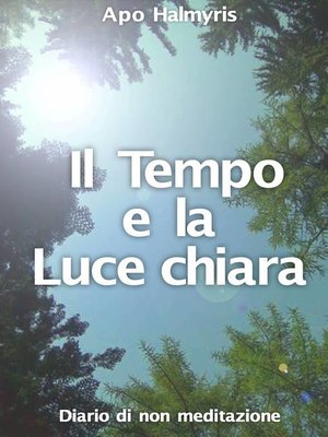 cover image of Il Tempo e la Luce chiara. Diario di non meditazione.